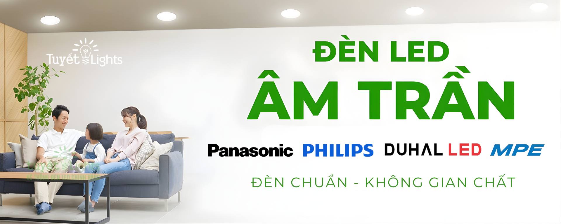 Chọn Tuyết Lights – Đảm bảo hàng chính hãng, tư vấn đúng nhu cầu
Tuyết Lights là đối tác đã được Panasonic chứng nhận chính hãng tại Việt Nam.

🌟 Sản phẩm chính hãng – Chất lượng trọn vẹn
✉ Đổi trả linh hoạt trong 7 ngày

🚚 Giao hàng đúng hẹn, tối ưu thời gian thi công

📈 Luôn có sẵn đủ mã, đủ phụ kiện, giá cạnh tranh

✈️ Hóa đơn VAT, chứng từ đầy đủ